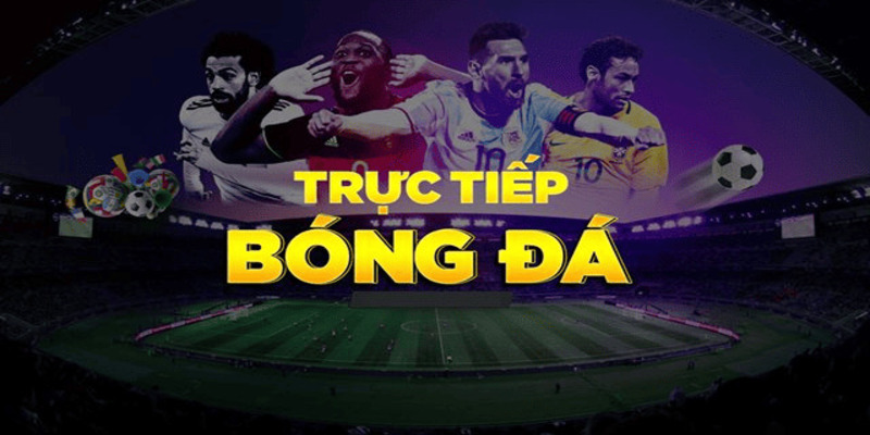 Trực Tiếp Bóng Đá – Trải Nghiệm Sân Cỏ Mọi Lúc Mọi Nơi 1 Xem trực tiếp không giới hạn
